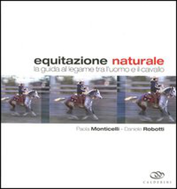 Equitazione naturale. La guida al legame tra l'uomo e il cavallo - Librerie.coop Equitazione naturale. La guida al legame tra l'uomo e il cavallo - Librerie.coop
