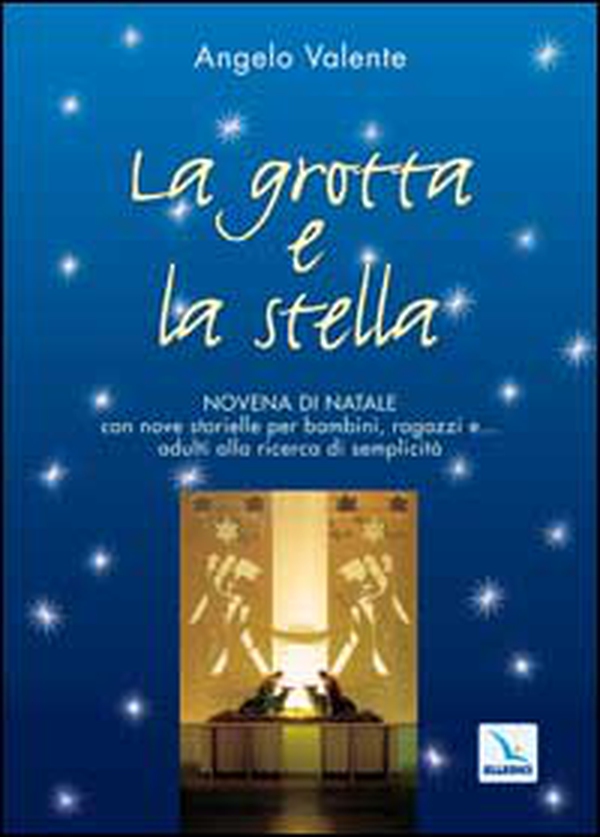 La grotta e la stella. Novena di Natale con nove storielle per bambini ragazzi e... adulti alla ricerca di semplicità - Librerie.coop La grotta e la stella. Novena di Natale con nove storielle per bambini ragazzi e... adulti alla ricerca di semplicità - Librerie.coop