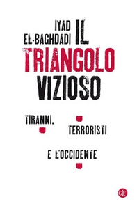 Il triangolo vizioso. Tiranni, terroristi e l'Occidente - Librerie.coop