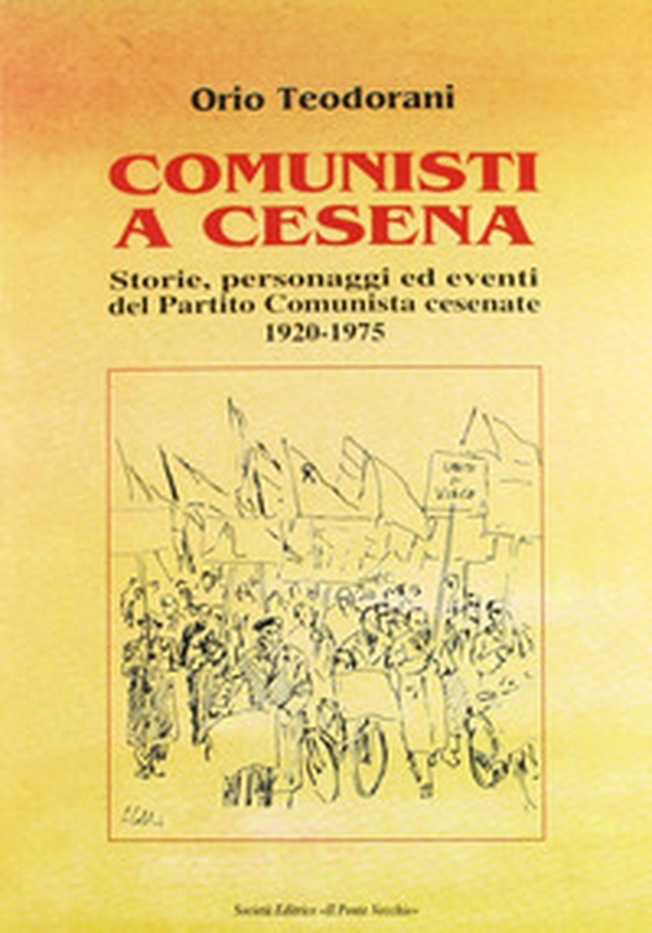 Comunisti a Cesena. Storia, personaggi ed eventi del Partito Comunista cesenate. 1920-1975 - Librerie.coop Comunisti a Cesena. Storia, personaggi ed eventi del Partito Comunista cesenate. 1920-1975 - Librerie.coop
