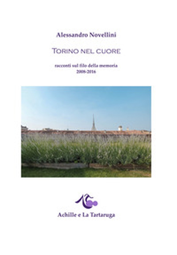 Torino nel cuore. Racconti sul filo della memoria 2008-2016 - Librerie.coop Torino nel cuore. Racconti sul filo della memoria 2008-2016 - Librerie.coop
