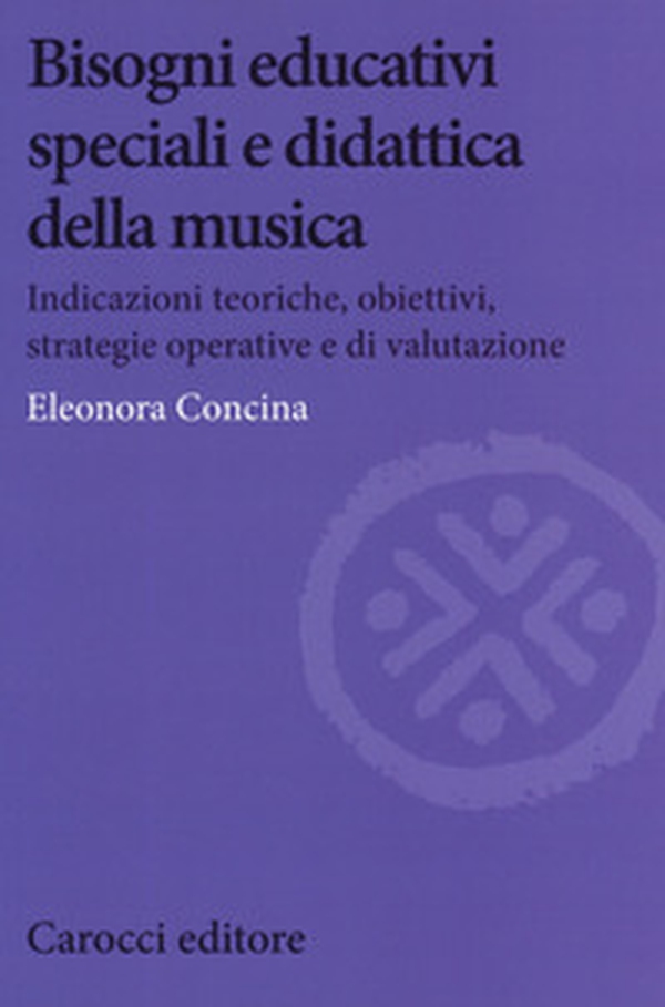Bisogni educativi speciali e didattica della musica. Indicazioni teoriche, obiettivi, strategie operative e di valutazione - Librerie.coop Bisogni educativi speciali e didattica della musica. Indicazioni teoriche, obiettivi, strategie operative e di valutazione - Librerie.coop