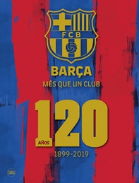 Barça. Més que un club. 120 años 1899-2019 - Librerie.coop