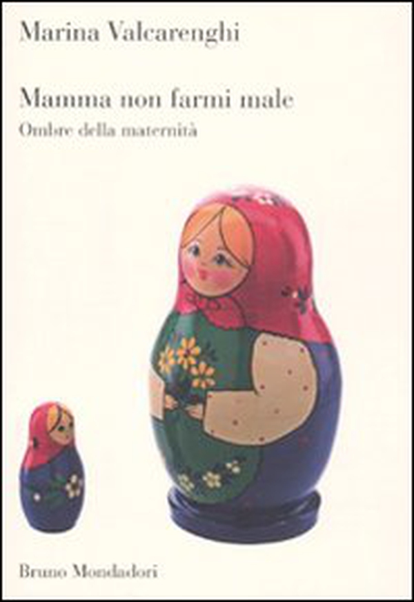Mamma non farmi male. Ombre della maternità - Librerie.coop Mamma non farmi male. Ombre della maternità - Librerie.coop
