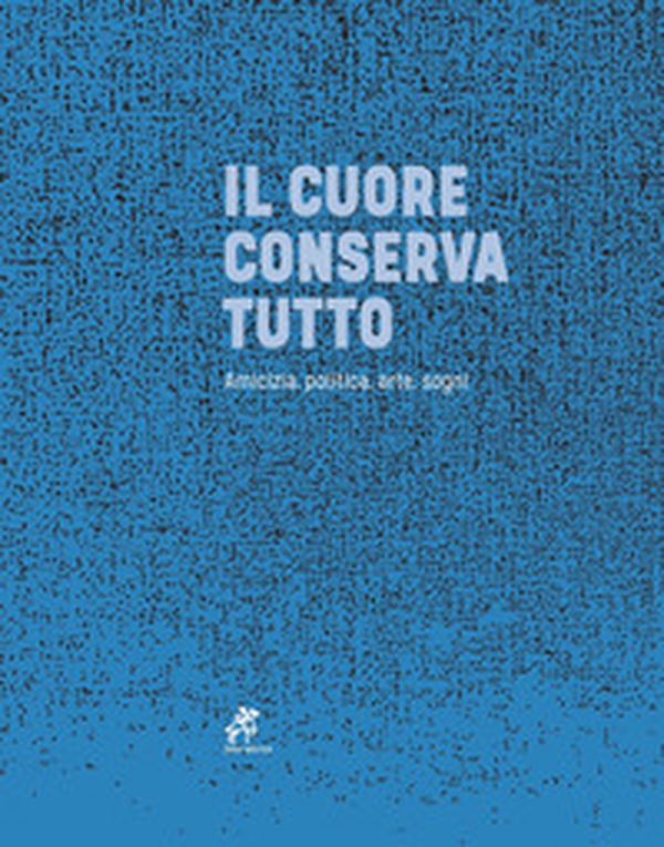 Il cuore conserva tutto - Librerie.coop Il cuore conserva tutto - Librerie.coop