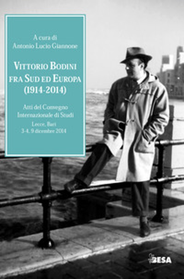 Vittorio Bodini fra Sud ed Europa. (1914-2014). Atti del Convegno internazionale di studi (Lecce, Bari, 3-4, 9 dicembre 2014) - Librerie.coop Vittorio Bodini fra Sud ed Europa. (1914-2014). Atti del Convegno internazionale di studi (Lecce, Bari, 3-4, 9 dicembre 2014) - Librerie.coop