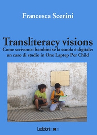 Transliteracy visions. Come scrivono i bambini se la scuola è digitale: un caso di studio in one laptop per child - Librerie.coop