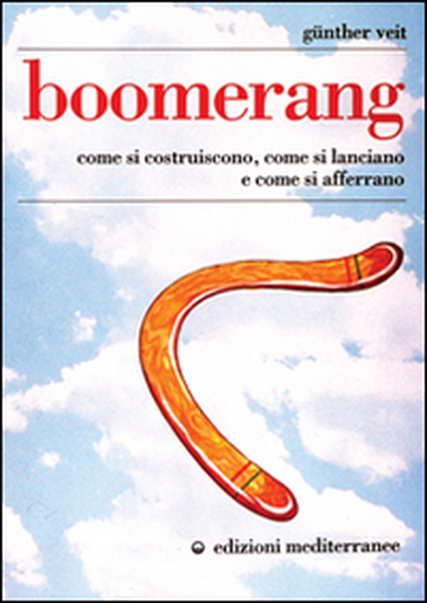 Boomerang. Come si costruiscono, come si lanciano, come si afferrano - Librerie.coop Boomerang. Come si costruiscono, come si lanciano, come si afferrano - Librerie.coop