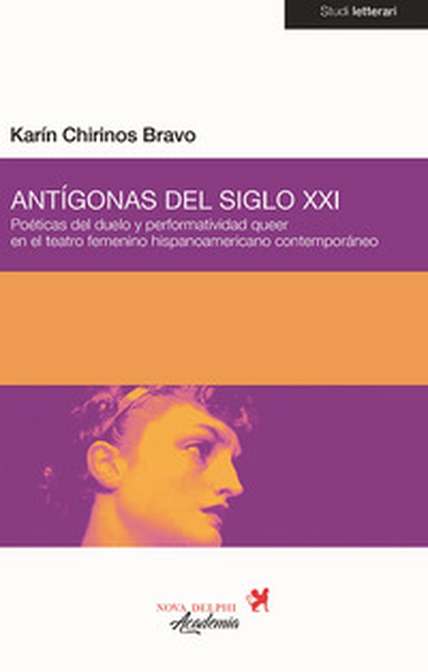 Antígonas del siglo XXI. Poéticas del duelo y performatividad queer en el teatro femenino hispanoamericano contemporáneo - Librerie.coop Antígonas del siglo XXI. Poéticas del duelo y performatividad queer en el teatro femenino hispanoamericano contemporáneo - Librerie.coop
