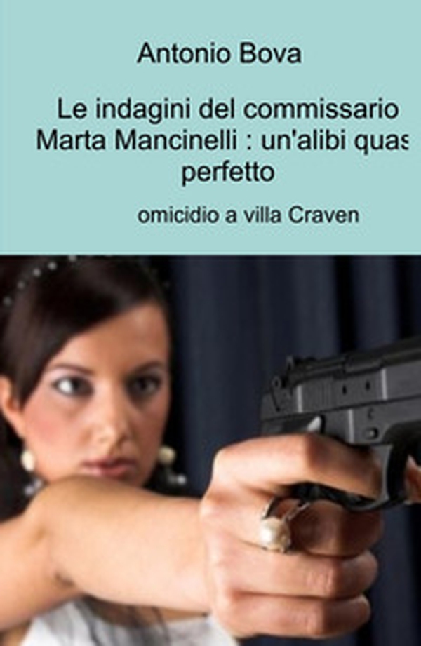 Le indagini del commissario Marta Mancinelli: un'alibi quasi perfetto. Omicidio a villa Craven - Librerie.coop Le indagini del commissario Marta Mancinelli: un'alibi quasi perfetto. Omicidio a villa Craven - Librerie.coop