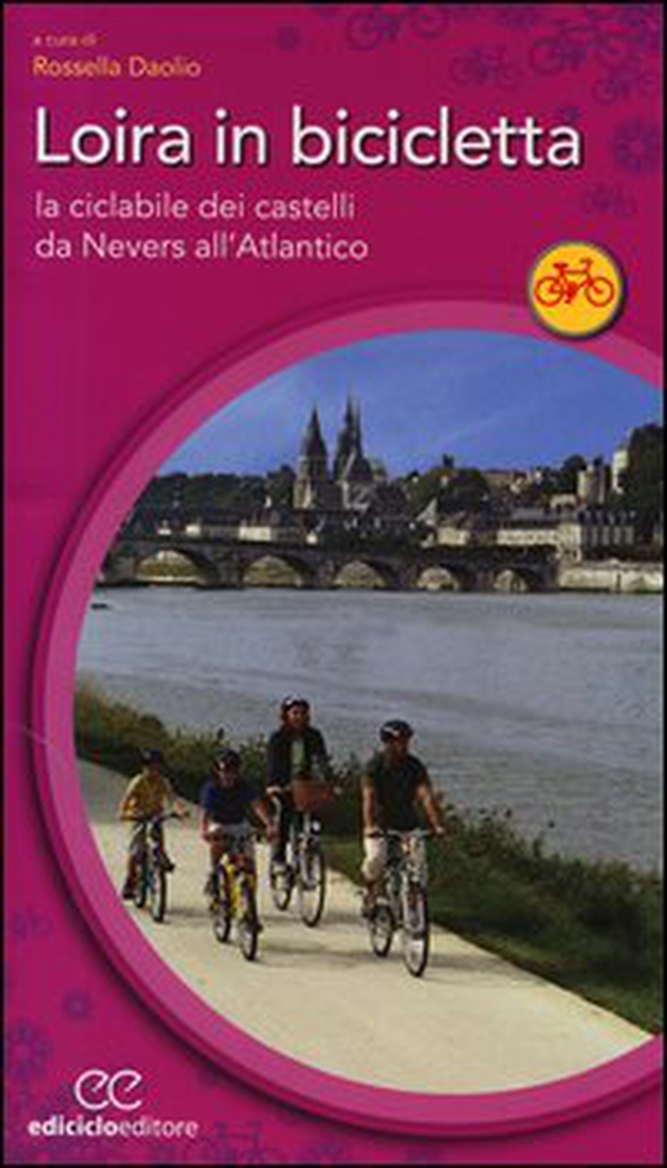 Loira in bicicletta. La ciclabile dei castelli da Nevers all'Atlantico - Librerie.coop Loira in bicicletta. La ciclabile dei castelli da Nevers all'Atlantico - Librerie.coop