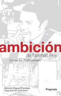 La ambición de Norman Roy. Contra los professionales - Librerie.coop