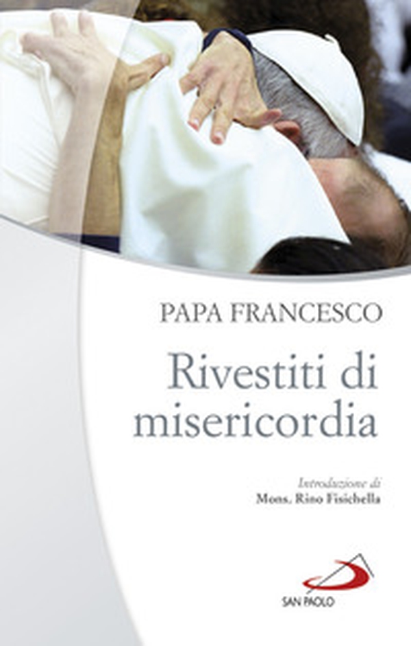 Rivestiti di misericordia . Ai diaconi, sacerdoti, vescovi e alle persone consacrate - Librerie.coop Rivestiti di misericordia . Ai diaconi, sacerdoti, vescovi e alle persone consacrate - Librerie.coop