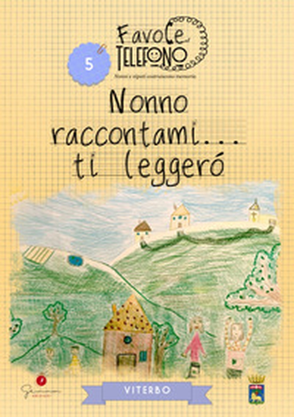 Nonno raccontami... ti leggerò. Viterbo. Favole al telefono: nonni e nipoti costruiscono memoria - Vol. 5 - Librerie.coop Nonno raccontami... ti leggerò. Viterbo. Favole al telefono: nonni e nipoti costruiscono memoria - Vol. 5 - Librerie.coop