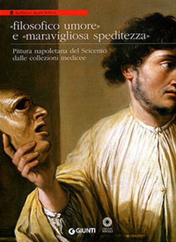 Filosofico umore e maravigliosa speditezza. Pittura napoletana del Seicento dalle collezioni medicee - Librerie.coop Filosofico umore e maravigliosa speditezza. Pittura napoletana del Seicento dalle collezioni medicee - Librerie.coop