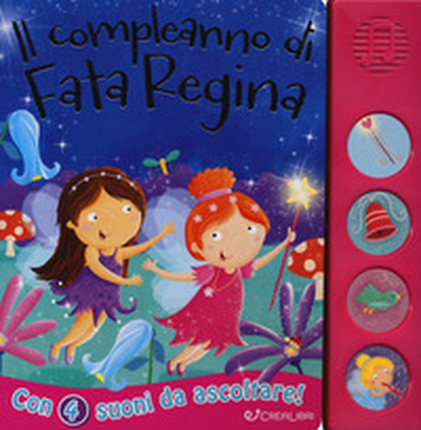Il compleanno di fata Regina. Libro sonoro - Librerie.coop Il compleanno di fata Regina. Libro sonoro - Librerie.coop