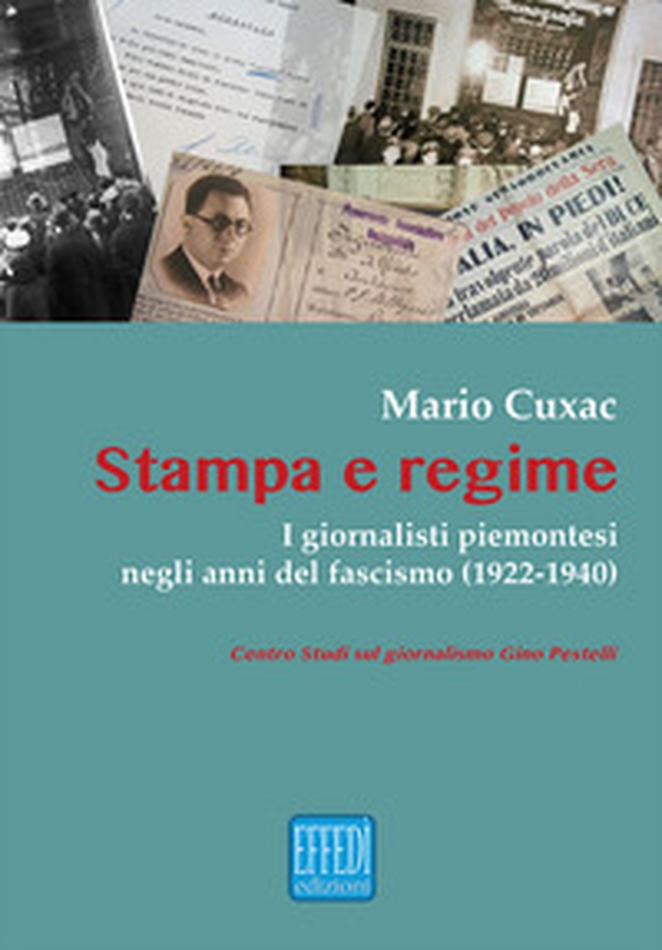 Stampa e regime. I giornalisti piemontesi negli anni del fascismo (1922-1940) - Librerie.coop Stampa e regime. I giornalisti piemontesi negli anni del fascismo (1922-1940) - Librerie.coop