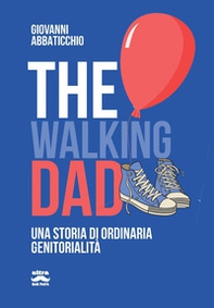 The walking dad. Una storia di ordinaria genitorialità - Librerie.coop