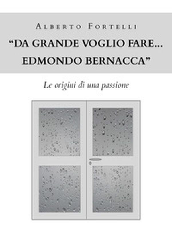 «Da grande voglio fare... Edmondo Bernacca». Le origini di una passione - Librerie.coop «Da grande voglio fare... Edmondo Bernacca». Le origini di una passione - Librerie.coop