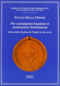 Per scientiarum haustum et seminarium doctrinarum. Storia dello studium di Napoli in era Sveva - Librerie.coop