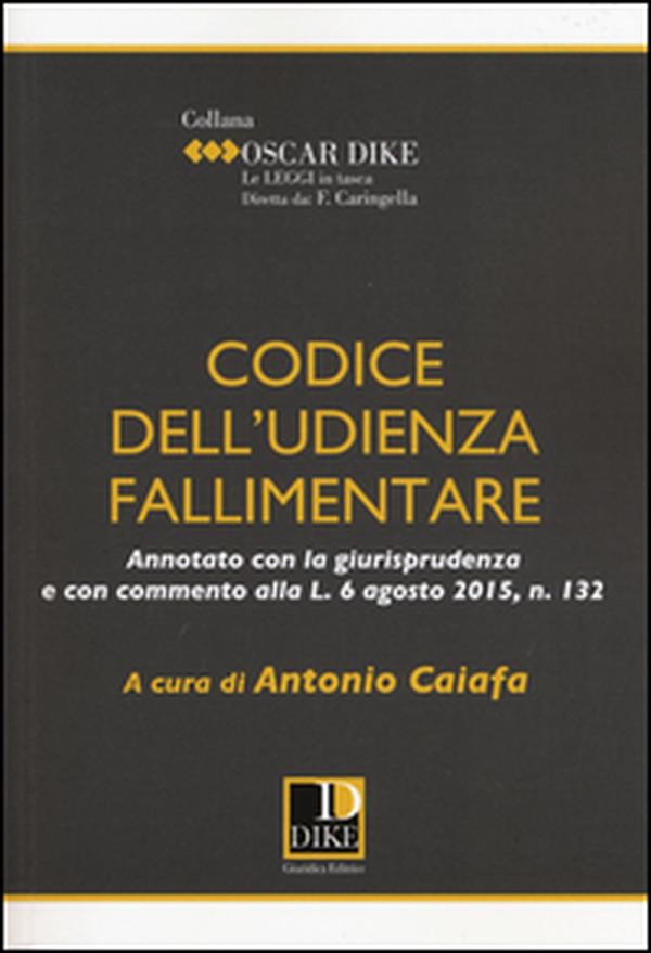 Codice dell'udienza fallimentare. Annotato con la giurisprudenza e con commento alla L. 6 agosto 2015, n. 132 - Librerie.coop Codice dell'udienza fallimentare. Annotato con la giurisprudenza e con commento alla L. 6 agosto 2015, n. 132 - Librerie.coop