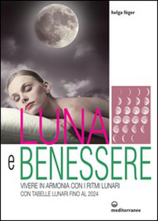 Luna e benessere. Vivere in armonia con i ritmi lunari. Con tabelle lunari fino al 2024 - Librerie.coop Luna e benessere. Vivere in armonia con i ritmi lunari. Con tabelle lunari fino al 2024 - Librerie.coop