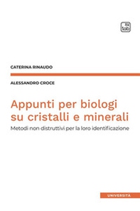 Appunti per biologi su cristalli e minerali. Metodi non distruttivi per la loro identificazione - Librerie.coop