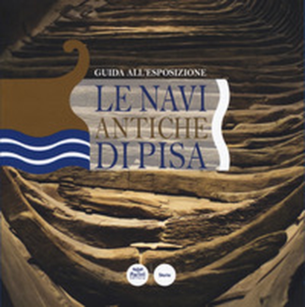 Le navi antiche di Pisa. Guida all'esposizione - Librerie.coop Le navi antiche di Pisa. Guida all'esposizione - Librerie.coop
