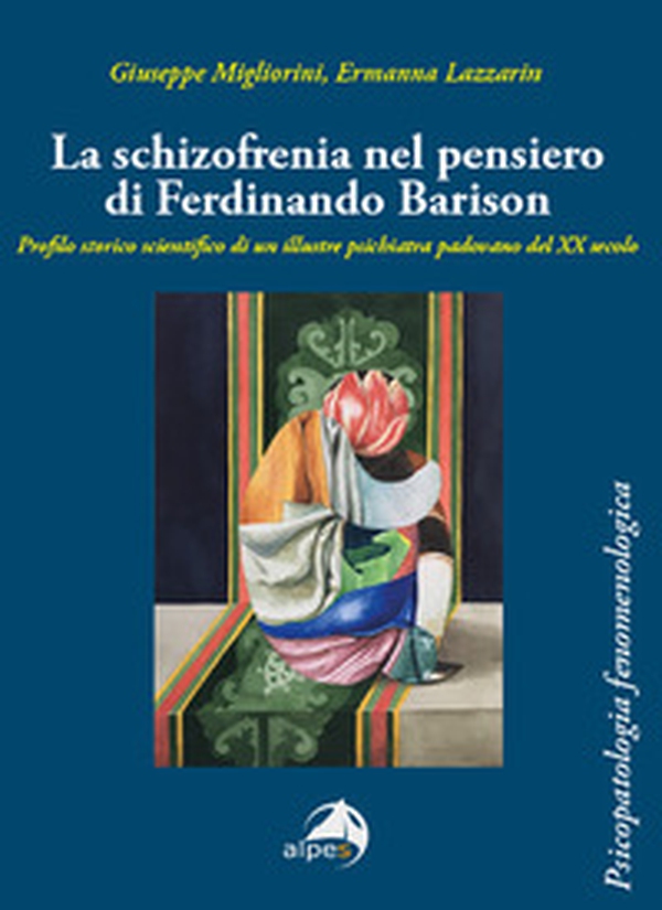 La schizofrenia nel pensiero di Ferdinando Barison. Profilo storico scientifico di un illustre psichiatra padovano del XX secolo - Librerie.coop La schizofrenia nel pensiero di Ferdinando Barison. Profilo storico scientifico di un illustre psichiatra padovano del XX secolo - Librerie.coop