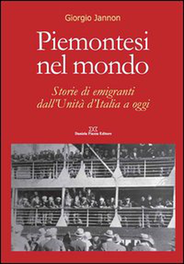 Piemontesi nel mondo. Storie di emigrati dall'unità d'Italia ad oggi - Librerie.coop Piemontesi nel mondo. Storie di emigrati dall'unità d'Italia ad oggi - Librerie.coop