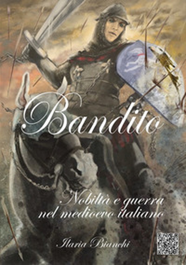 Bandito. Nobiltà e guerra nel Medioevo italiano - Librerie.coop Bandito. Nobiltà e guerra nel Medioevo italiano - Librerie.coop