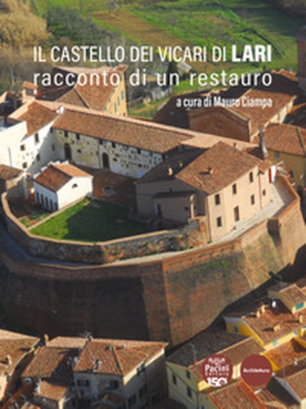 Il castello dei Vicari di Lari. Racconto di un restauro - Librerie.coop Il castello dei Vicari di Lari. Racconto di un restauro - Librerie.coop