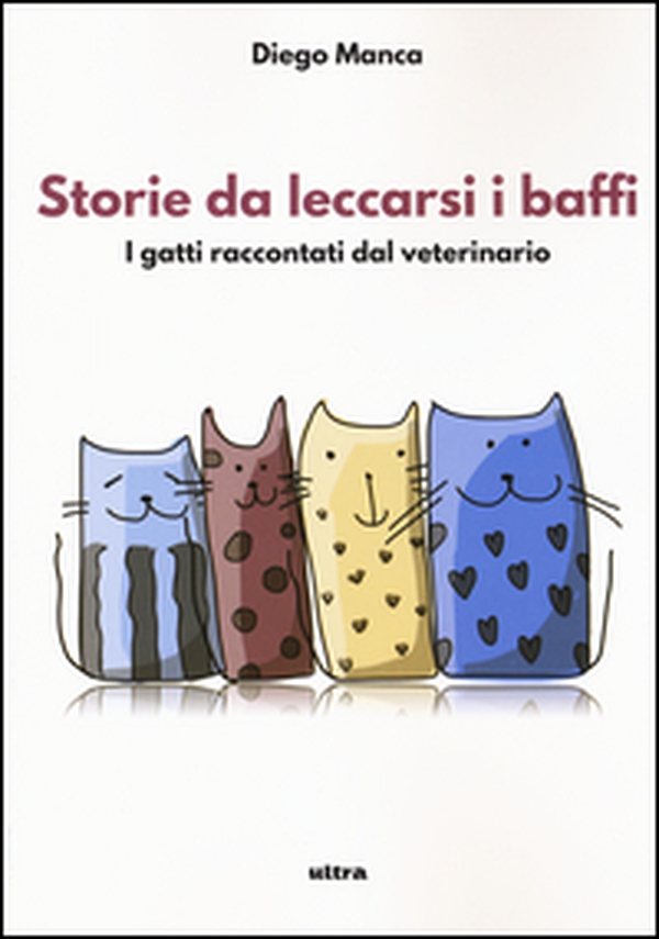 Storie da leccarsi i baffi. I gatti raccontati dal veterinario - Librerie.coop Storie da leccarsi i baffi. I gatti raccontati dal veterinario - Librerie.coop
