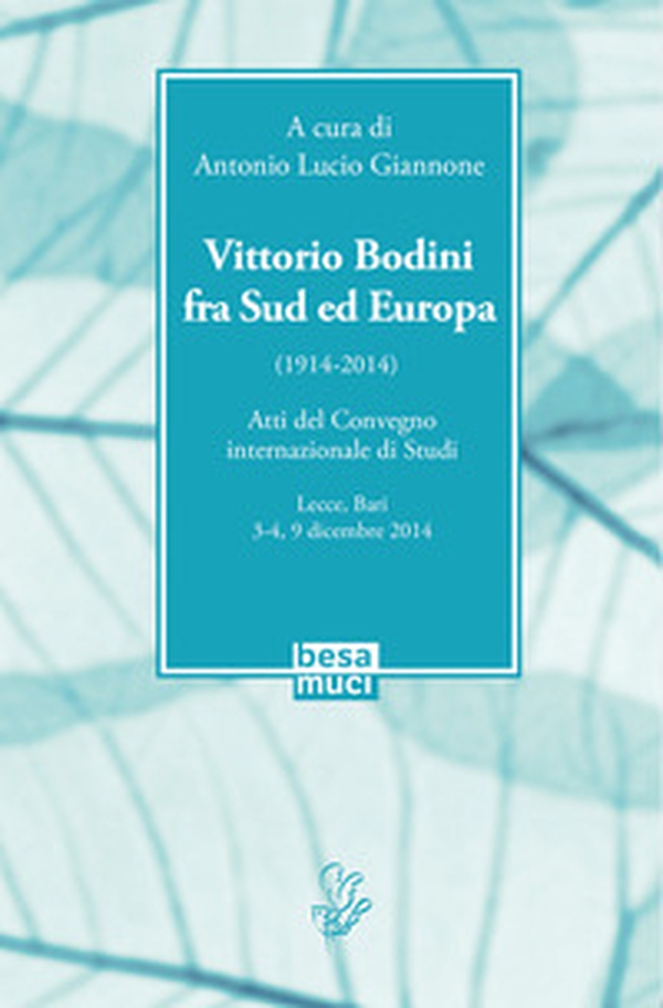 Vittorio Bodini fra Sud ed Europa. (1914-2014). Atti del Convegno internazionale di studi (Lecce, Bari, 3-4, 9 dicembre 2014) - Librerie.coop Vittorio Bodini fra Sud ed Europa. (1914-2014). Atti del Convegno internazionale di studi (Lecce, Bari, 3-4, 9 dicembre 2014) - Librerie.coop