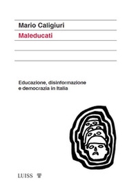 Maleducati. Educazione, disinformazione e democrazia in Italia - Librerie.coop