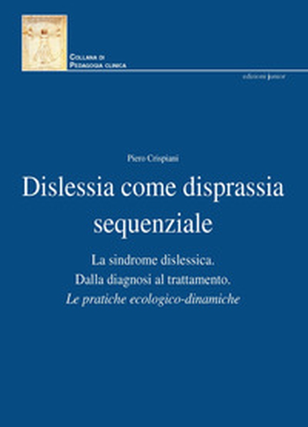 Dislessia come disprassia sequenziale. La sindrome dislessica. Dalla diagnosi al trattamento. Le pratiche ecologico-dinamiche - Librerie.coop Dislessia come disprassia sequenziale. La sindrome dislessica. Dalla diagnosi al trattamento. Le pratiche ecologico-dinamiche - Librerie.coop