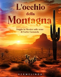 L'occhio della montagna. Viaggio in Messico sulle orme di Carlos Castaneda - Librerie.coop