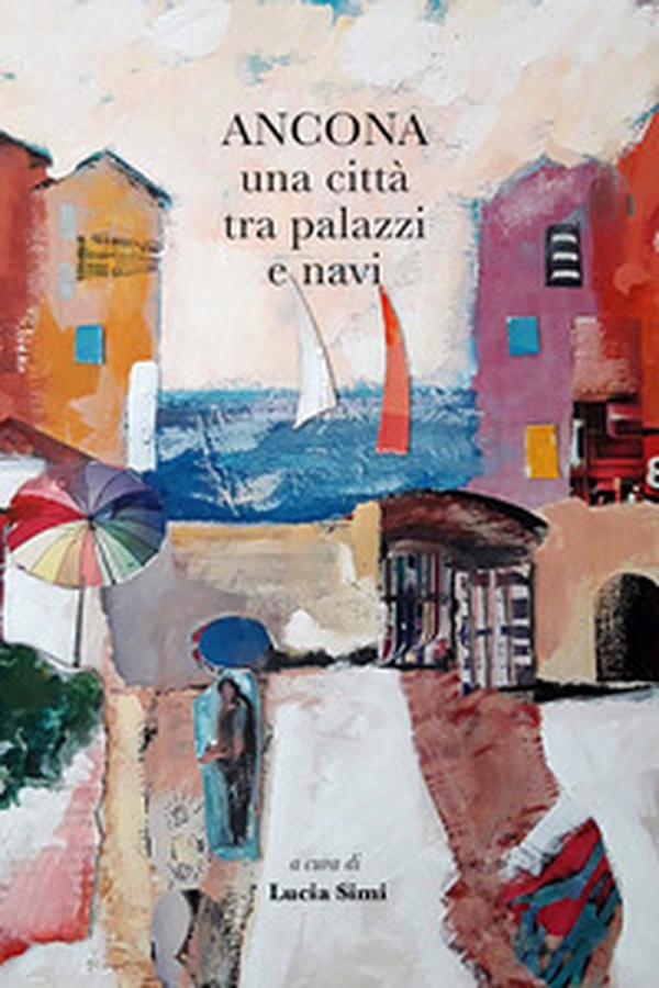 Ancona una città tra palazzi e navi - Librerie.coop Ancona una città tra palazzi e navi - Librerie.coop