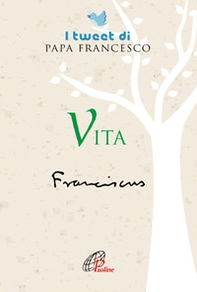 Vita. I tweet di papa Francesco - Librerie.coop