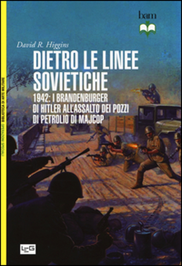Dietro le linee sovietiche. 1942: i Brandenburger di Hitler all'assalto dei pozzi di petrolio di Majkop - Librerie.coop Dietro le linee sovietiche. 1942: i Brandenburger di Hitler all'assalto dei pozzi di petrolio di Majkop - Librerie.coop