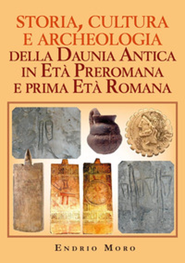 Storia, cultura e archeologia della Daunia Antica in Età Preromana e prima Età Romana - Librerie.coop Storia, cultura e archeologia della Daunia Antica in Età Preromana e prima Età Romana - Librerie.coop