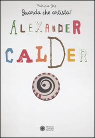 Alexander Calder. Guarda che artista - Librerie.coop