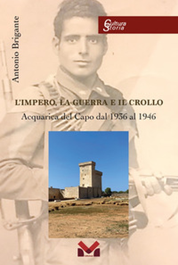 L'impero, la guerra e il crollo. Acquarica del Capo dal 1936 al 1946 - Librerie.coop L'impero, la guerra e il crollo. Acquarica del Capo dal 1936 al 1946 - Librerie.coop