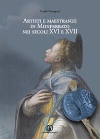 Artisti e maestranze in Monferrato nei secoli XVI e XVII. Ricerche d'archivio - Librerie.coop