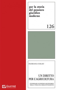 Un diritto per l'agricoltura. Itinerari giuridico-economici nella Toscana dell'Ottocento - Librerie.coop