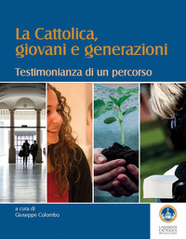 La Cattolica, giovani e generazioni. Testimonianza di un percorso - Librerie.coop La Cattolica, giovani e generazioni. Testimonianza di un percorso - Librerie.coop