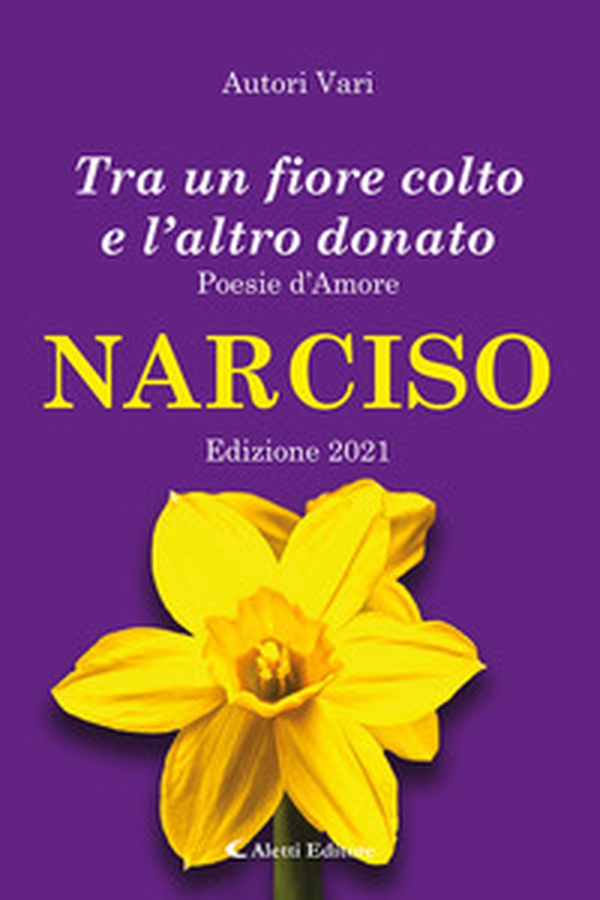 Tra un fiore colto e l'altro donato. Narciso. Poesie d'amore - Librerie.coop Tra un fiore colto e l'altro donato. Narciso. Poesie d'amore - Librerie.coop