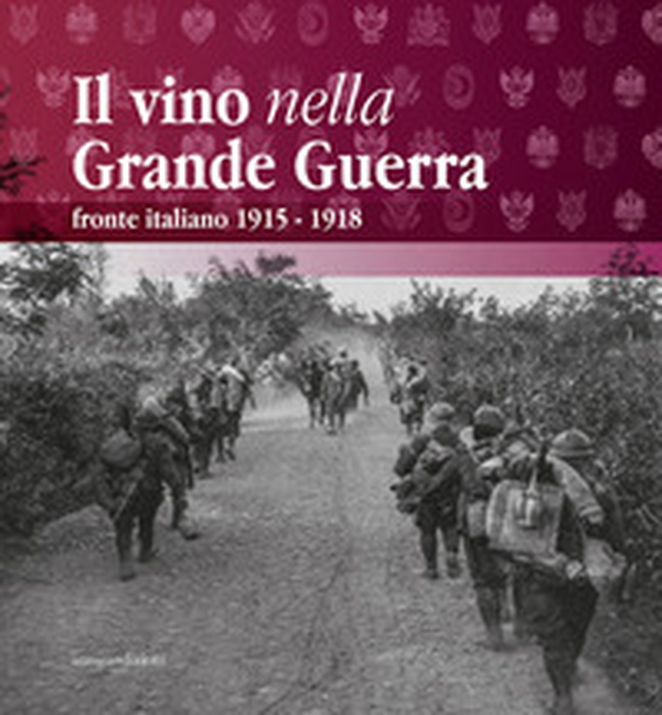 Il vino nella Grande Guerra. Fronte italiano 1915-1918 - Librerie.coop Il vino nella Grande Guerra. Fronte italiano 1915-1918 - Librerie.coop