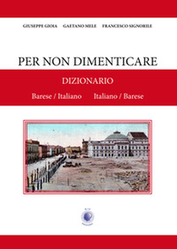 Per non dimenticare. Dizionario Barese/Italiano Italiano/Barese - Librerie.coop Per non dimenticare. Dizionario Barese/Italiano Italiano/Barese - Librerie.coop