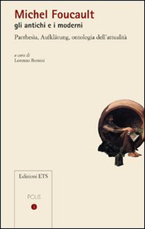 Michel Foucault gli antichi e i moderni. Parrhesìa, Aufklärung, ontologia dell'attualità - Librerie.coop Michel Foucault gli antichi e i moderni. Parrhesìa, Aufklärung, ontologia dell'attualità - Librerie.coop